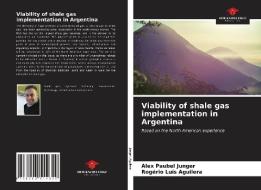 VIABILITY OF SHALE GAS IMPLEMENTATION IN di ALEX PAUBEL JUNGER edito da LIGHTNING SOURCE UK LTD