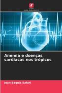 Anemia e doenças cardíacas nos trópicos di Jean Bagula Safari edito da Edições Nosso Conhecimento
