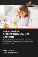 NEFROPATIA DISMETABOLICA NEI BAMBINI di Zebo Tajieva, Laylo Yuldosheva edito da Edizioni Sapienza