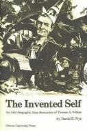 Invented Self: An Anti-Biography from Documents of Thomas a Ediso di David E. Nye edito da University Press of Southern Denmark