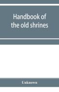 Handbook Of The Old Shrines And Temples di UNKNOWN edito da Lightning Source Uk Ltd