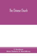 The Chinese church di F. Rawlinson, Helen Thoburn edito da Alpha Editions