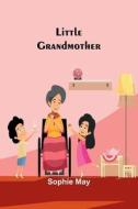 Little Grandmother di Sophie May edito da Alpha Editions