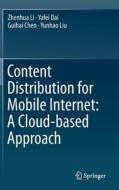 Content Distribution for Mobile Internet: A Cloud-based Approach di Guihai Chen, Yafei Dai, Zhenhua Li, Yunhao Liu edito da Springer Singapore