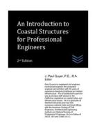 An Introduction To Coastal Structures For Professional Engineers di J Paul Guyer edito da Independently Published