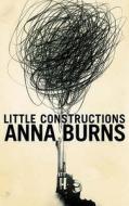 Little Constructions di Anna Burns edito da HarperCollins Publishers