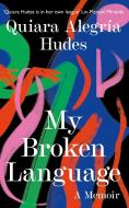 My Broken Language di Quiara Alegria Hudes edito da Harpercollins Publishers