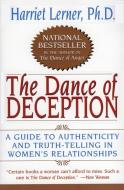 The Dance of Deception: A Guide to Authenticity and Truth-Telling in Women's Relationships di Harriet Lerner edito da HARPERCOLLINS