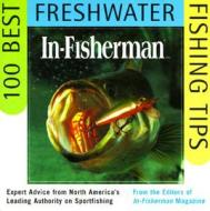 In-Fisherman 100 Best Freshwater Fishing Tips: Expert Advice from North America's Leading Authority on Sportfishing di Editors In-Fisherman edito da HARPERCOLLINS