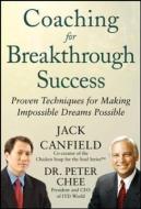 Coaching for Breakthrough Success: Proven Techniques for Making Impossible Dreams Possible di Jack Canfield, Peter Chee edito da McGraw-Hill Education - Europe