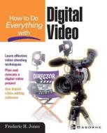 How to Do Everything With Digital Video di Frederic Jones edito da McGraw-Hill Education