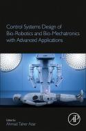 Control Systems Design of Bio-Robotics and Bio-Mechatronics with Advanced Applications di Ahmad Taher Azar edito da ACADEMIC PR INC