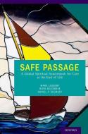 Safe Passage: A Global Spiritual Sourcebook for Care at the End of Life di Mark Lazenby edito da OXFORD UNIV PR