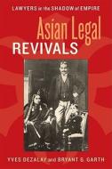 Asian Legal Revivals - Lawyers in the Shadow of Empire di Yves Dezalay edito da University of Chicago Press