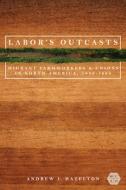 Labor's Outcasts di Andrew J. Hazelton edito da University Of Illinois Press