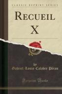 Recueil X (Classic Reprint) di Gabriel-Louis-Calabre Perau edito da Forgotten Books