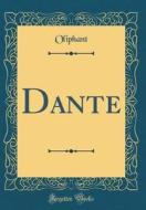 Dante (Classic Reprint) di Oliphant Oliphant edito da Forgotten Books
