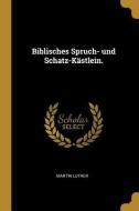 Biblisches Spruch- Und Schatz-Kästlein. di Martin Luther edito da WENTWORTH PR