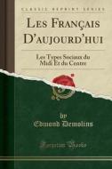 Les Français D'Aujourd'hui: Les Types Sociaux Du MIDI Et Du Centre (Classic Reprint) di Edmond Demolins edito da Forgotten Books