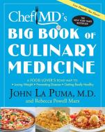 ChefMD's Big Book of Culinary Medicine: A Food Lover's Road Map To Losing Weight, Preventing Disease, Getting Really Hea di John La Puma, Rebecca Powell Marx edito da THREE RIVERS PR