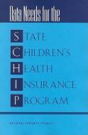 Data Needs For The State Children's Health Insurance Program di Panel for the Workshop on the State Children's Health Insurance Program, National Research Council, National Academy of Sciences, Committee on National S edito da National Academies Press
