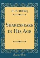 Shakespeare in His Age (Classic Reprint) di F. E. Halliday edito da Forgotten Books