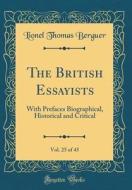 The British Essayists, Vol. 25 of 45: With Prefaces Biographical, Historical and Critical (Classic Reprint) di Lionel Thomas Berguer edito da Forgotten Books
