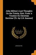 John Milton's Last Thoughts On The Trini di JOHN MILTON edito da Lightning Source Uk Ltd