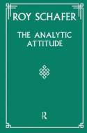 The Analytic Attitude di Roy Schafer edito da Taylor & Francis Ltd