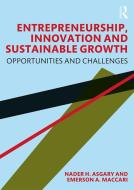 Entrepreneurship, Innovation And Sustainable Growth di Nader H. Asgary, Emerson A. Maccari edito da Taylor & Francis Ltd