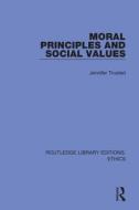 Moral Principles And Social Values di Jennifer Trusted edito da Taylor & Francis Ltd