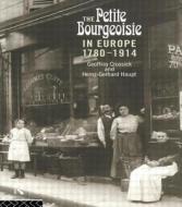 The Petite Bourgeoisie in Europe 1780-1914: Enterprise, Family and Independence di Geoffrey Crossick, Heinz-Gerhard Haupt edito da ROUTLEDGE