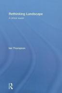 Rethinking Landscape di Ian H. (Newcastle University Thompson edito da Taylor & Francis Ltd