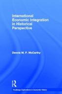International Economic Integration in Historical Perspective di Dennis Patrick (Iowa State University McCarthy edito da Taylor & Francis Ltd