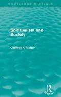 Spiritualism And Society di G. K. Nelson edito da Taylor & Francis Ltd