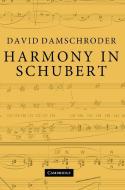 Harmony in Schubert di David Damschroder edito da Cambridge University Press
