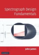 Spectrograph Design Fundamentals di John James edito da Cambridge University Press