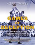 Games of Deception: The True Story of the First U.S. Olympic Basketball Team at the 1936 Olympics in Hitler's Germany di Andrew Maraniss edito da PHILOMEL