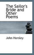 The Sailor's Bride And Other Poems di John Horsley edito da Bibliolife