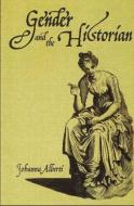 Gender and the Historian di Johanna Alberti edito da Taylor & Francis Ltd