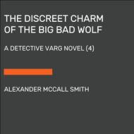 The Discreet Charm of the Big Bad Wolf: A Detective Varg Novel (4) di Alexander McCall Smith edito da RANDOM HOUSE LARGE PRINT
