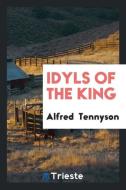 Idyls of the king di Alfred Tennyson edito da Trieste Publishing