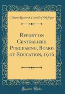 Report on Centralized Purchasing, Board of Education, 1916 (Classic Reprint) di Citizens Research Council of Michigan edito da Forgotten Books
