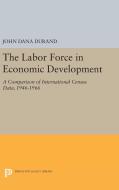 The Labor Force in Economic Development di John Dana Durand edito da Princeton University Press