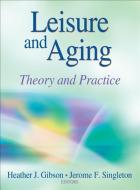 Leisure and Aging di Heather J. Gibson, Jerome F. Singleton edito da Human Kinetics