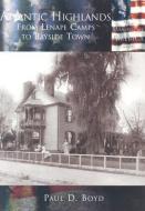 Atlantic Highlands:: From Lenape Camps to Bayside Town di Paul D. Boyd edito da ARCADIA PUB (SC)