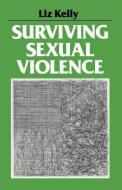 Surviving Sexual Violence di Liz Kelly edito da POLITY PR