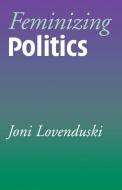 Feminizing Politics di Joni Lovenduski edito da Polity Press