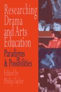 Researching drama and arts education di By Phili Edited, Edited by Philip Taylor, Philip Taylor edito da Taylor & Francis Ltd