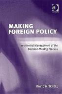 Making Foreign Policy di David Mitchell edito da Ashgate Publishing Group